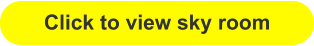 Click to view sky room